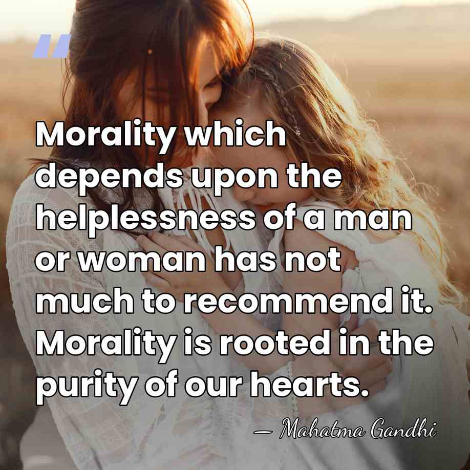 Morality which depends upon the helplessness of a man or woman has&hellip; - Mahatma Gandhi