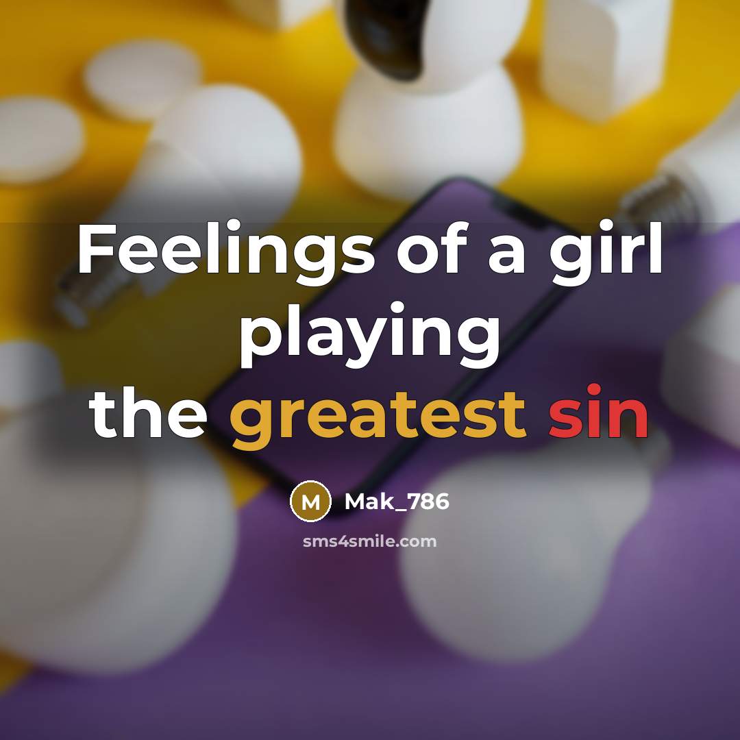 “Feelings of a girl playing the greatest sin…” quote by Mak_786