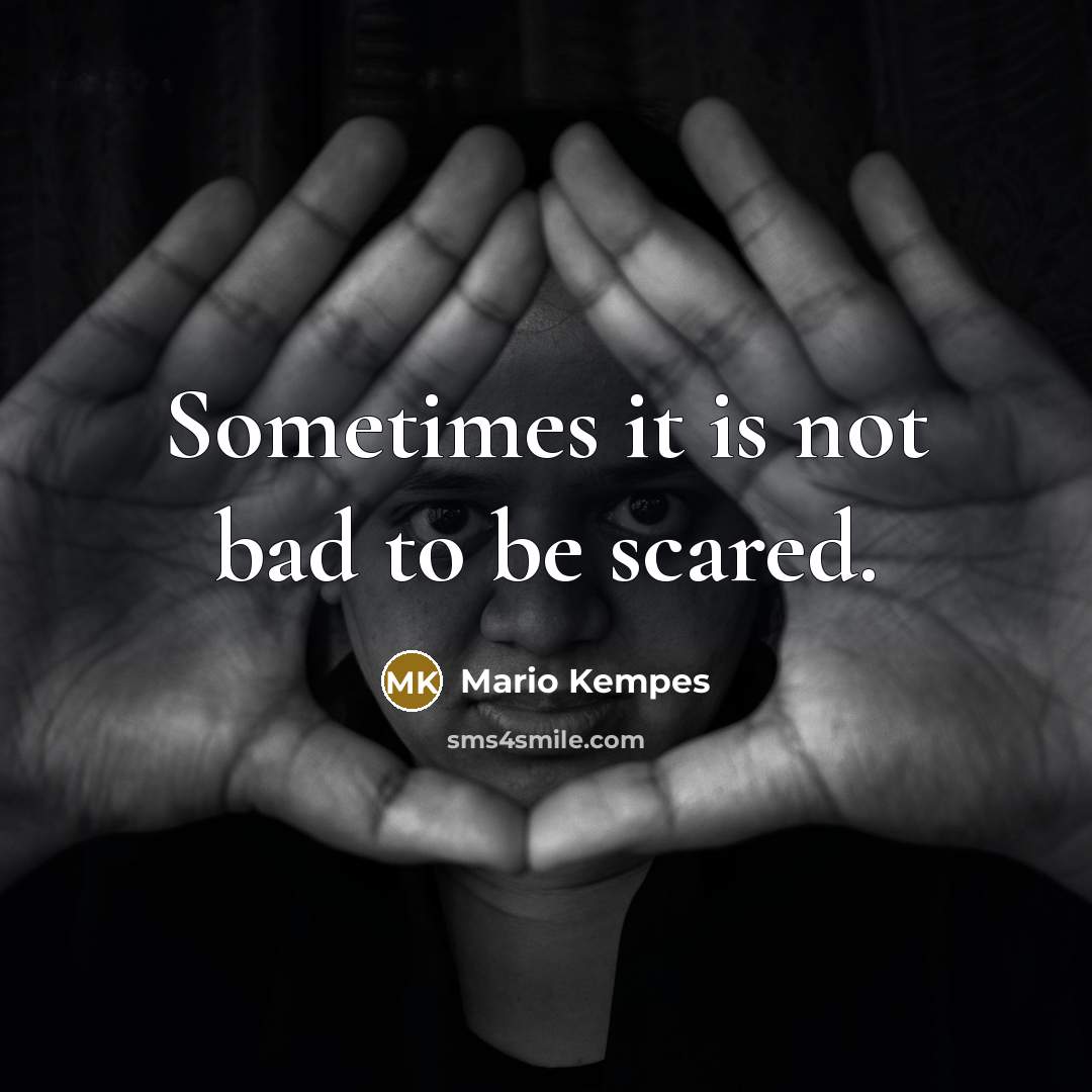 “Sometimes it is not bad to be scared.…” quote by Mario Kempes