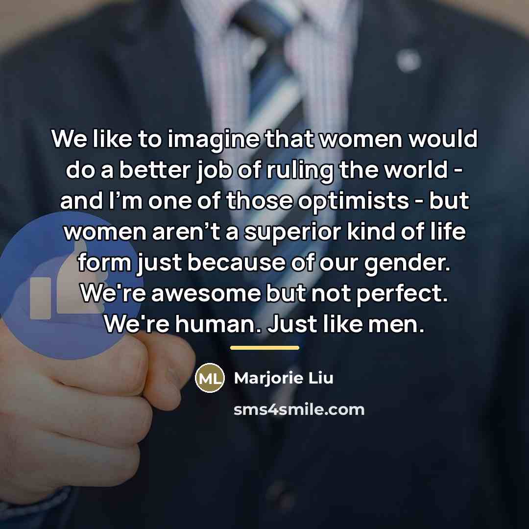 “We like to imagine that women would do a better…” quote by Marjorie Liu