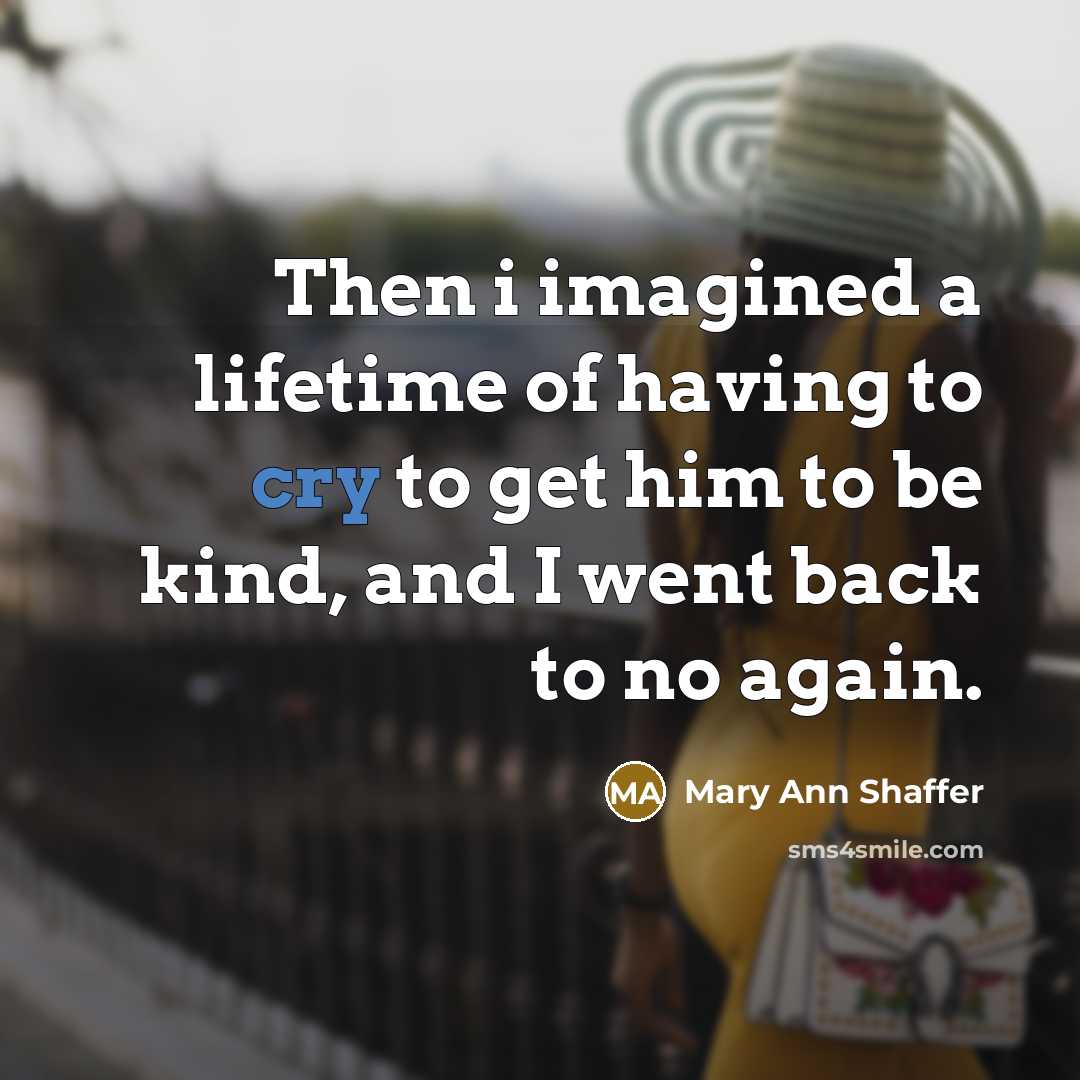 “Then i imagined a lifetime of having to cry to…” quote by Mary Ann Shaffer