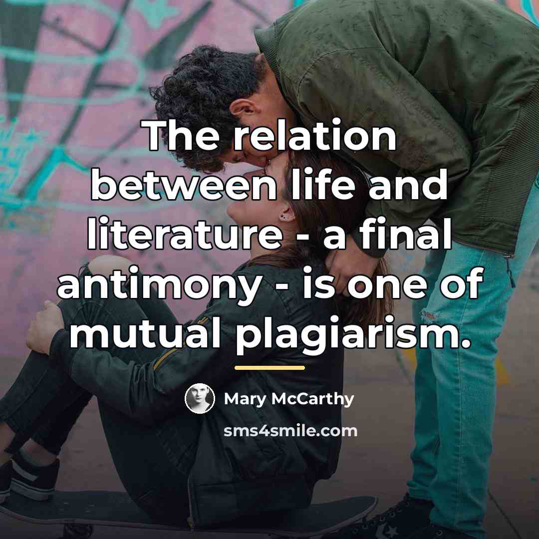 “The relation between life and literature - a final antimony…” quote by Mary McCarthy
