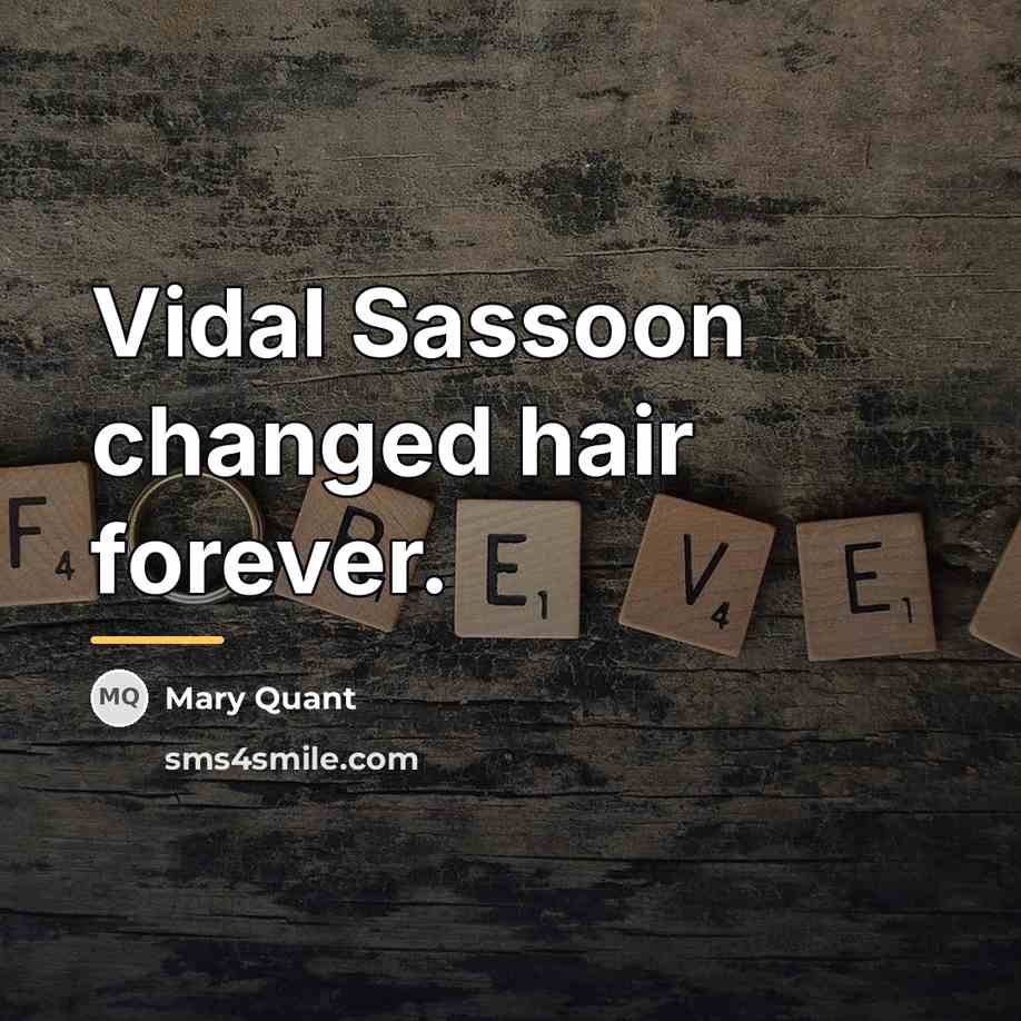 “Vidal Sassoon changed hair forever.…” quote by Mary Quant