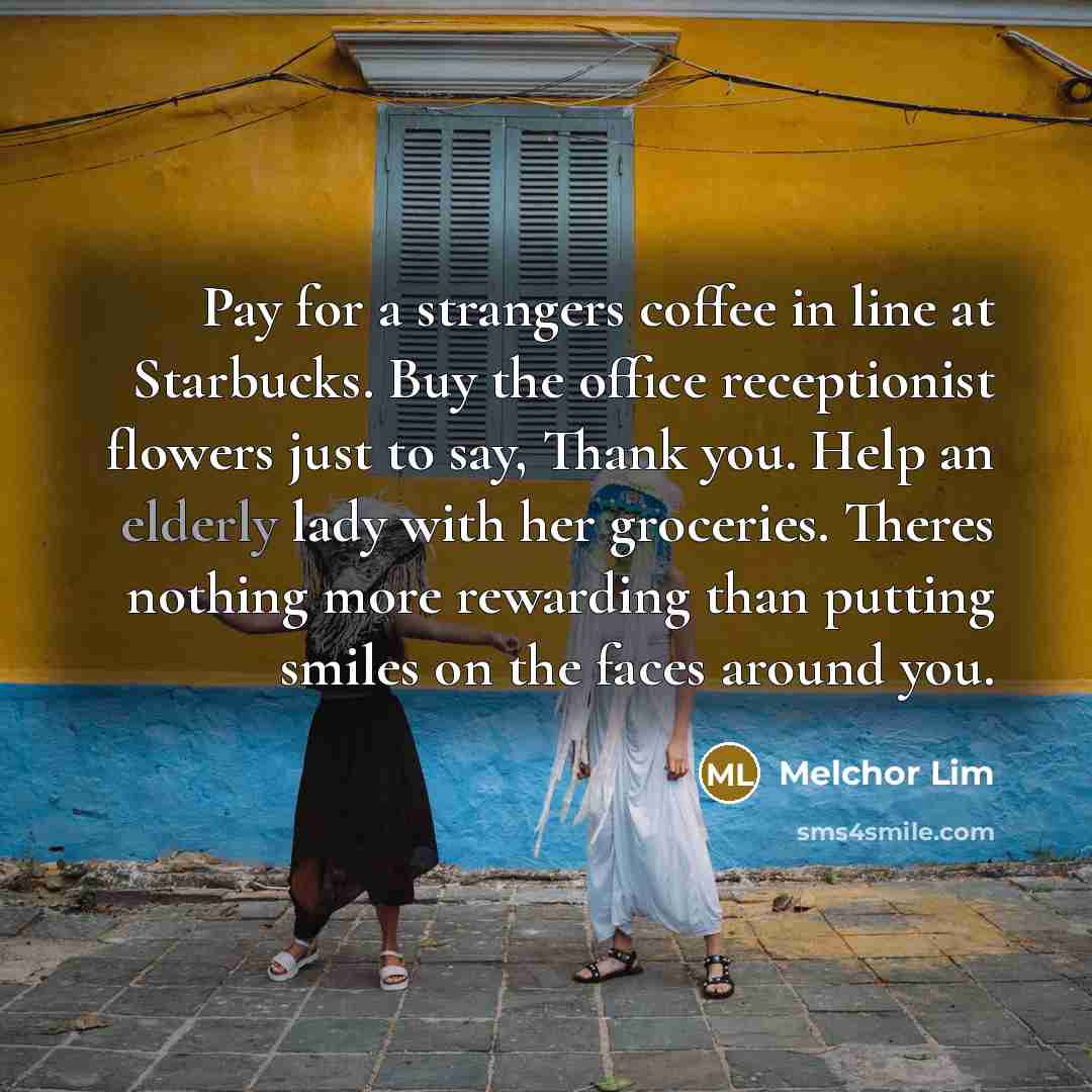 “Pay for a strangers coffee in line at Starbucks. Buy…” quote by Melchor Lim