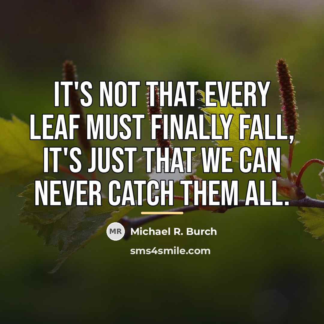 “It's not that every leaf must finally fall, it's just…” quote by Michael R. Burch