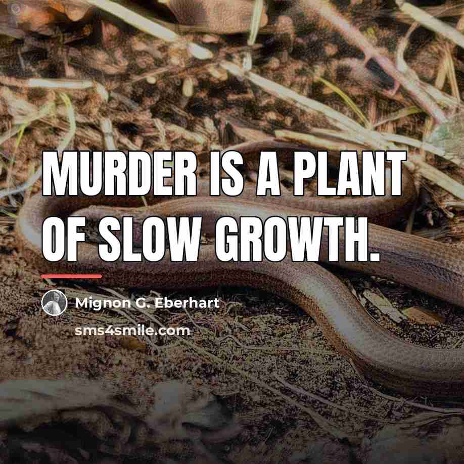 “Murder is a plant of slow growth.…” quote by Mignon G. Eberhart