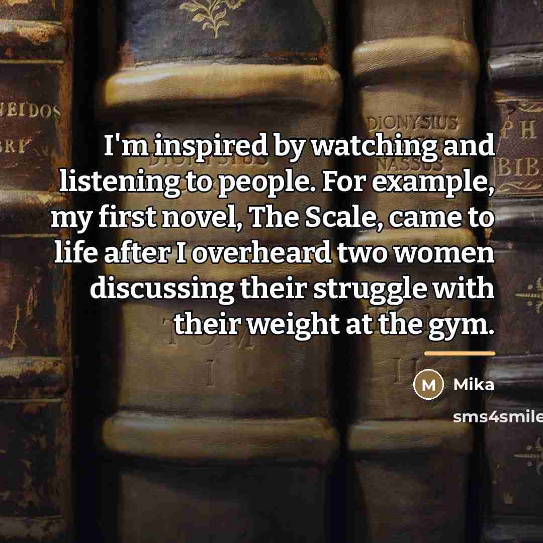 “I'm inspired by watching and listening to people. For example,…” quote by Mika