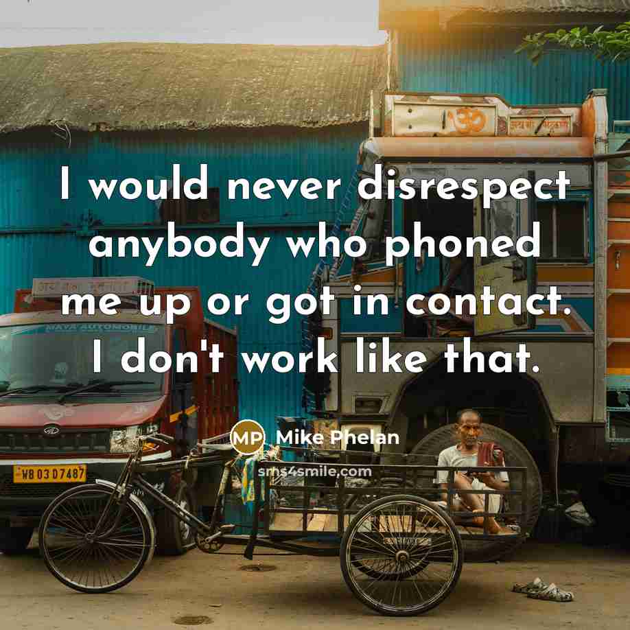 “I would never disrespect anybody who phoned me up or…” quote by Mike Phelan