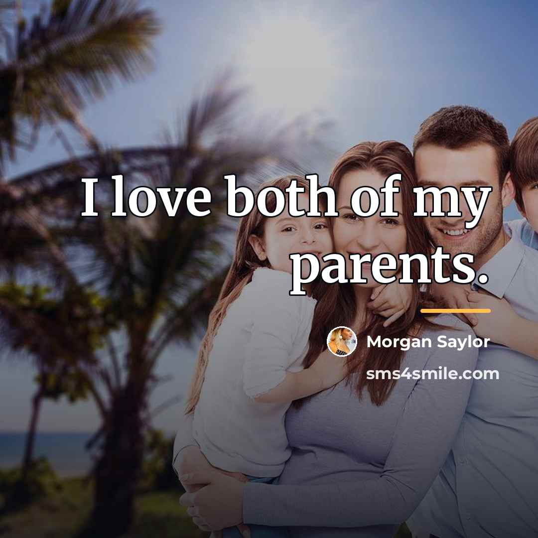 “I love both of my parents.…” quote by Morgan Saylor