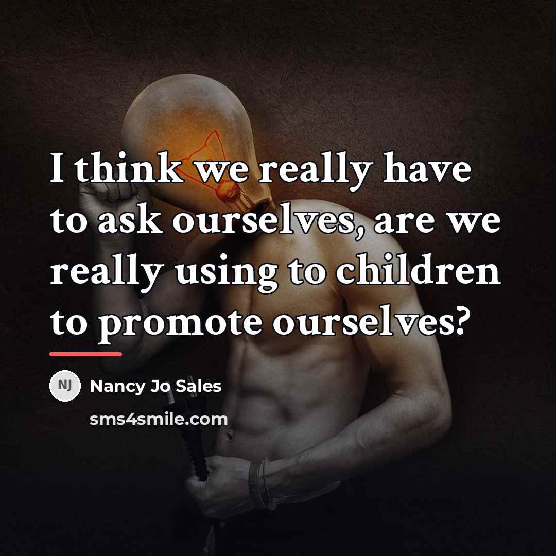 “I think we really have to ask ourselves, are we…” quote by Nancy Jo Sales