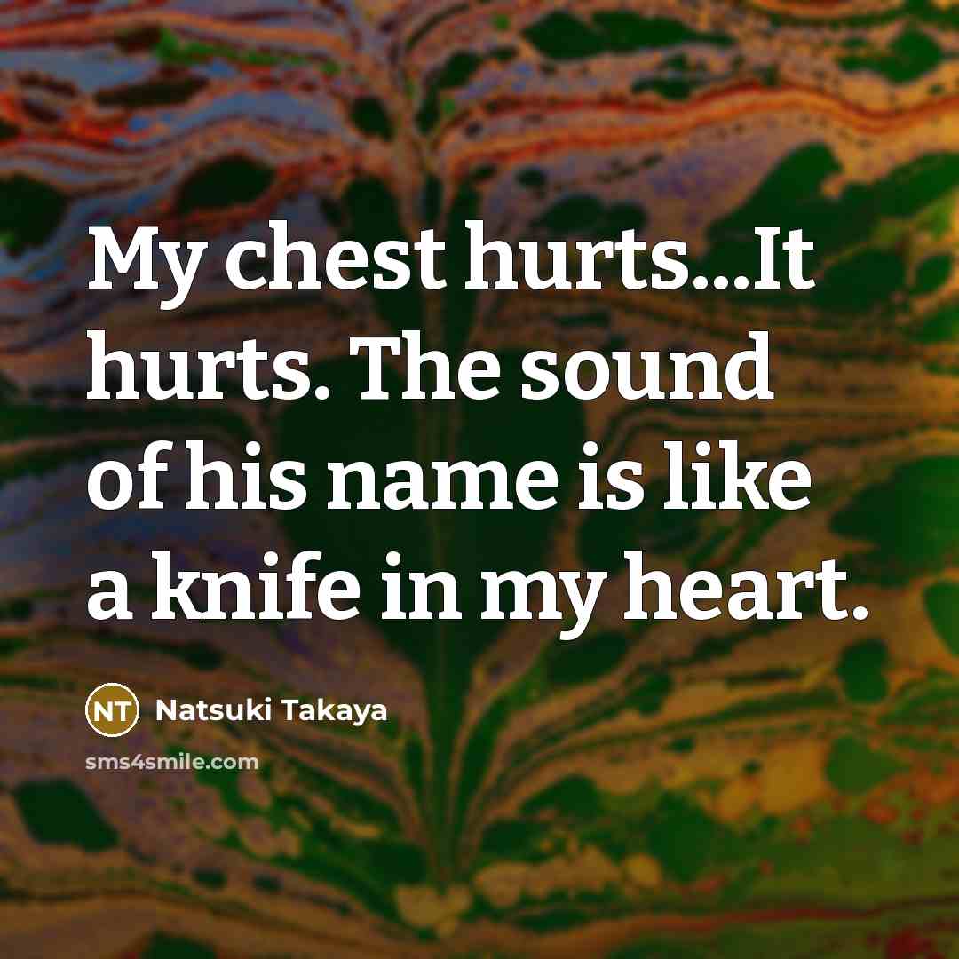 “My chest hurts...It hurts. The sound of his name is…” quote by Natsuki Takaya
