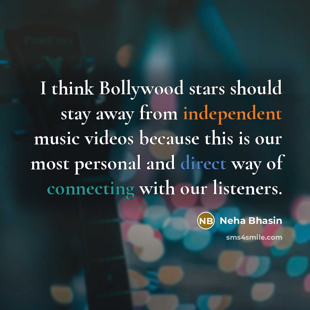 “I think Bollywood stars should stay away from independent music videos because this is our most personal and direct way of connecting with our listeners.” quote by Neha Bhasin