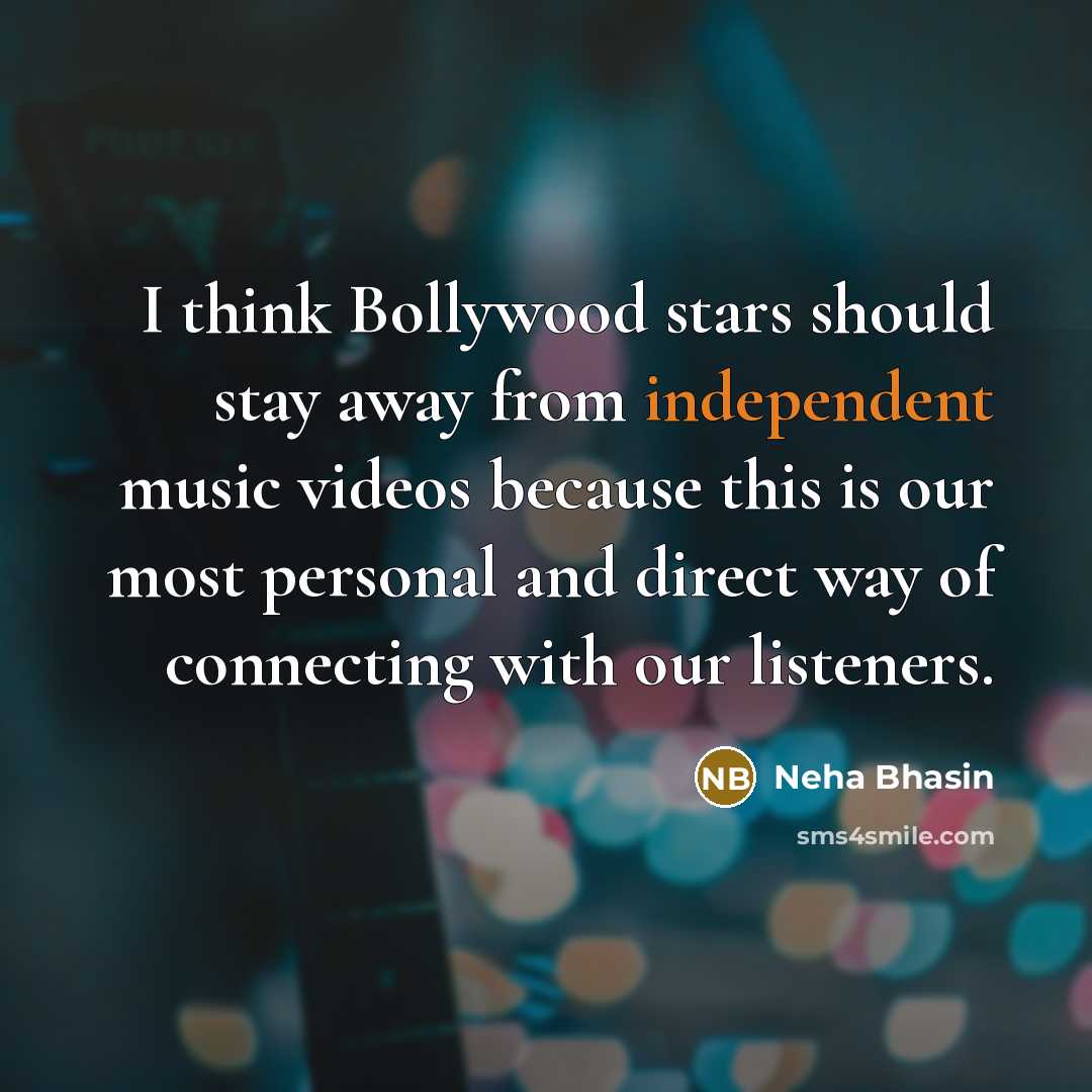“I think Bollywood stars should stay away from independent music…” quote by Neha Bhasin