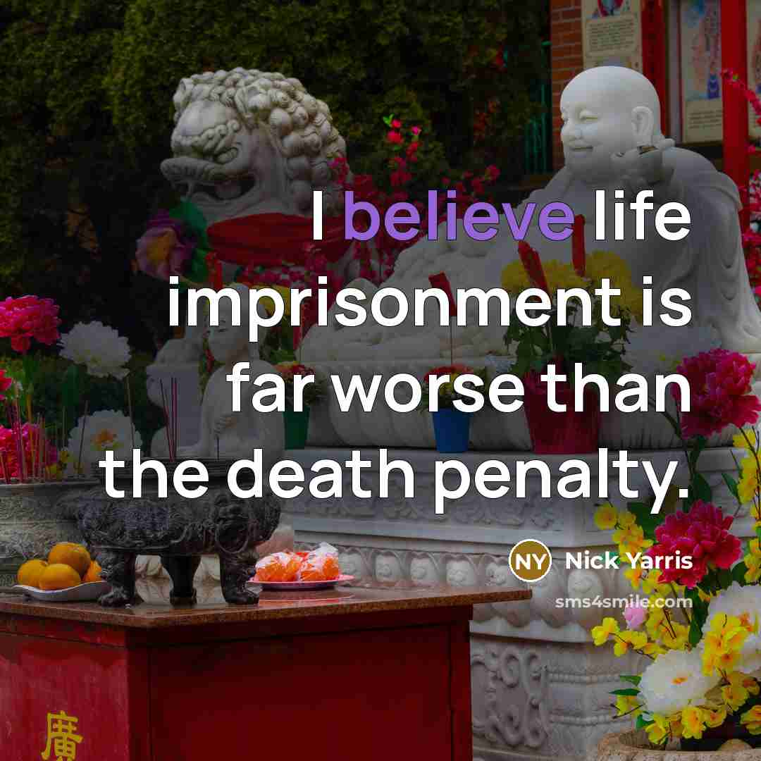 “I believe life imprisonment is far worse than the death…” quote by Nick Yarris