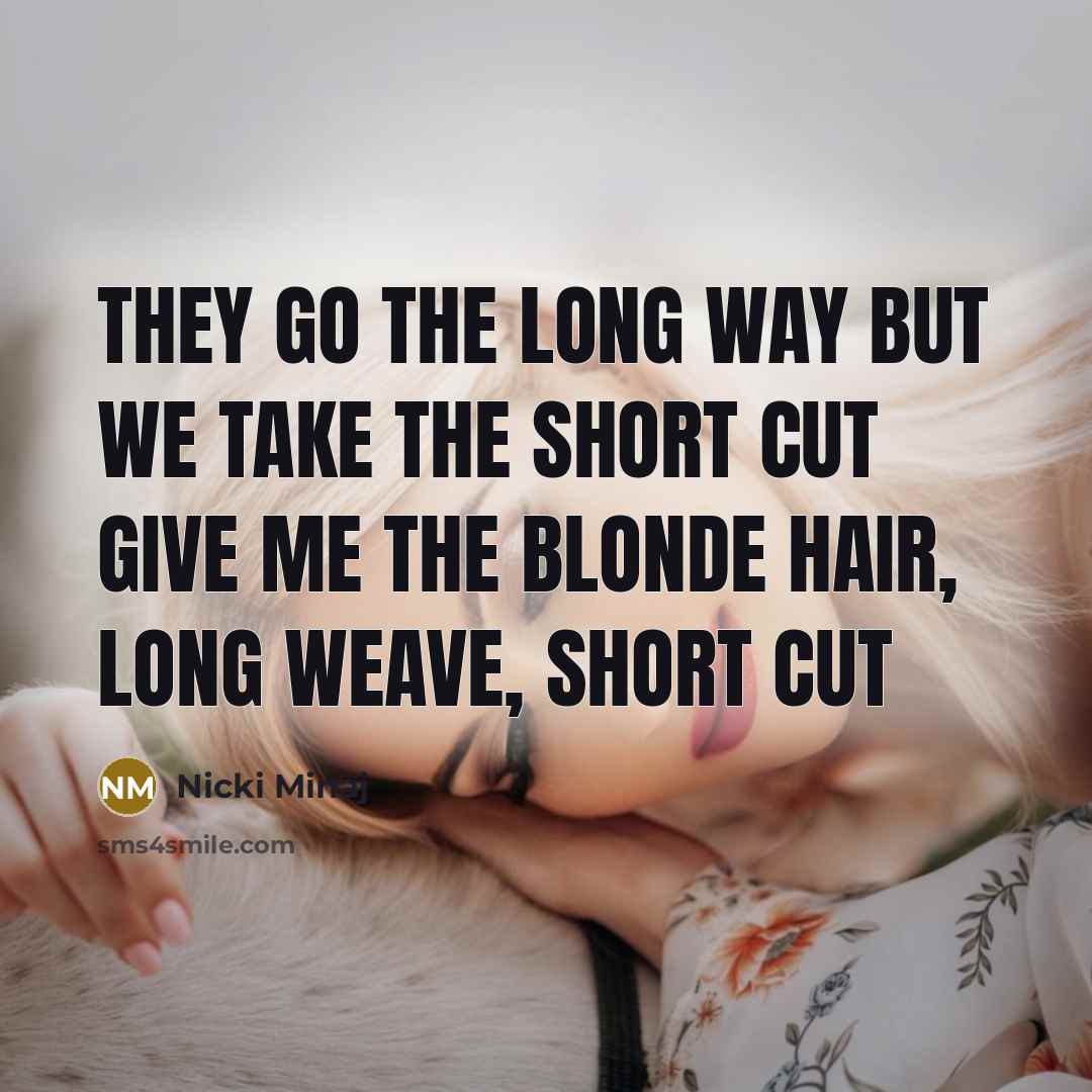 “They go the long way but we take the short…” quote by Nicki Minaj