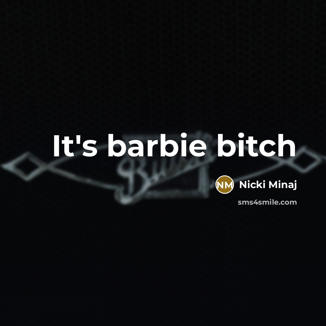 “It's barbie bitch…” quote by Nicki Minaj