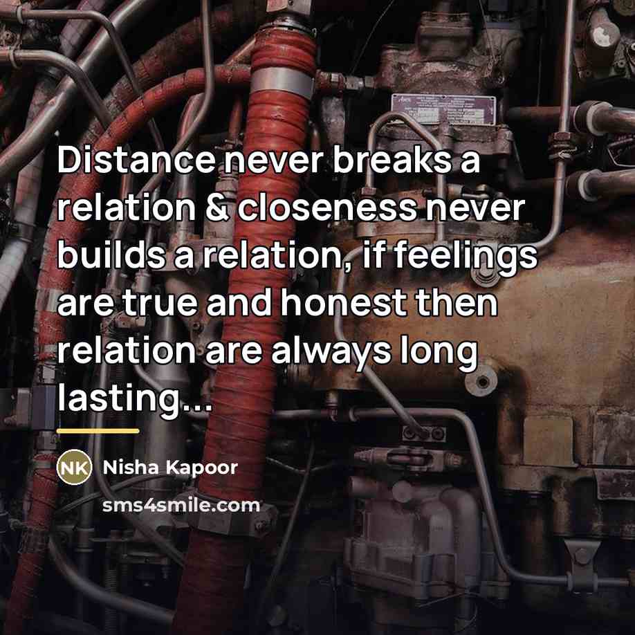 “Distance never breaks a relation & closeness never builds a…” quote by Nisha Kapoor