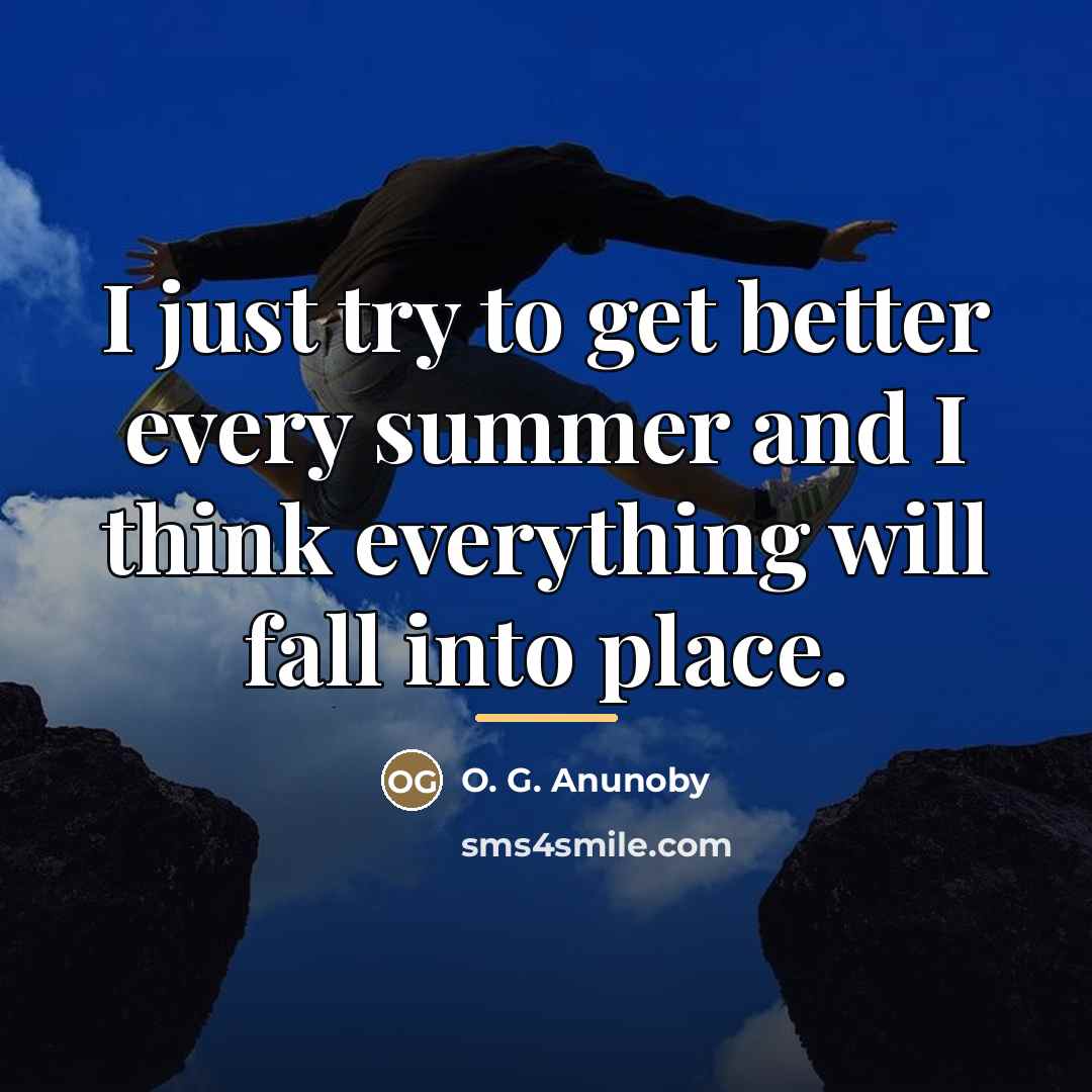 “I just try to get better every summer and I…” quote by O. G. Anunoby