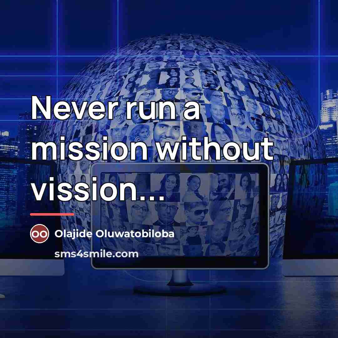 “Never run a mission without vission...…” quote by Olajide Oluwatobiloba