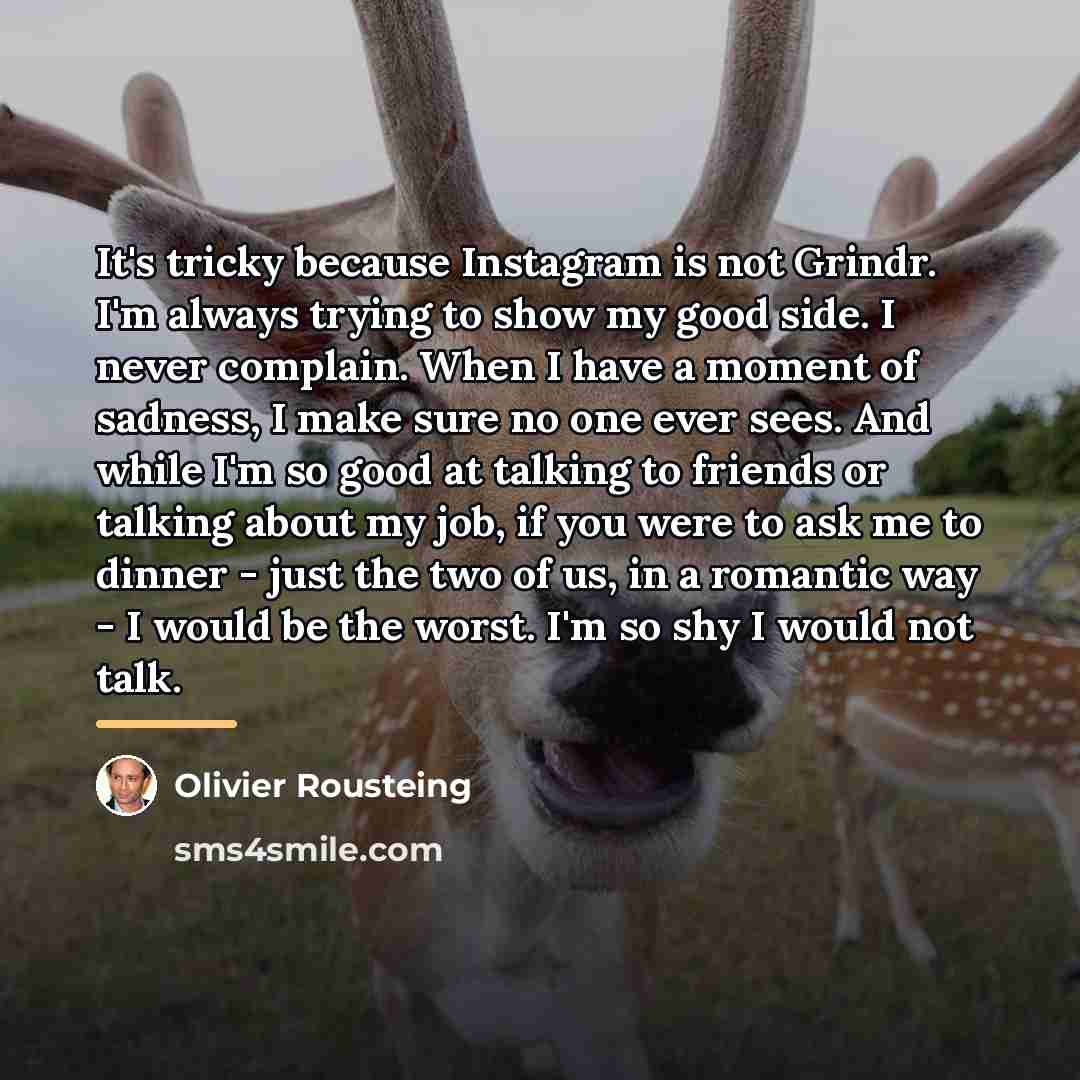 “It's tricky because Instagram is not Grindr. I'm always trying…” quote by Olivier Rousteing