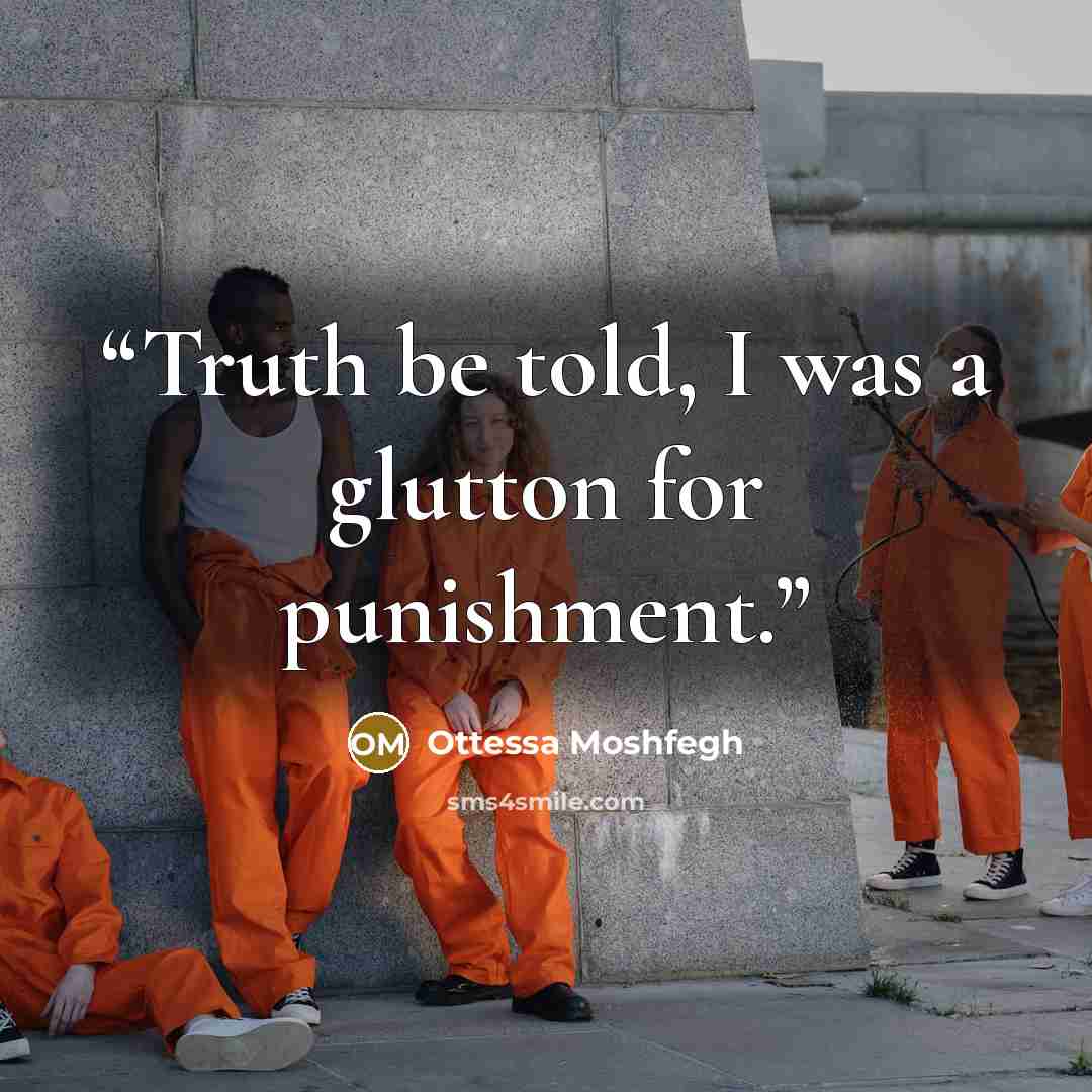 “Truth be told, I was a glutton for punishment.” quote by Ottessa Moshfegh