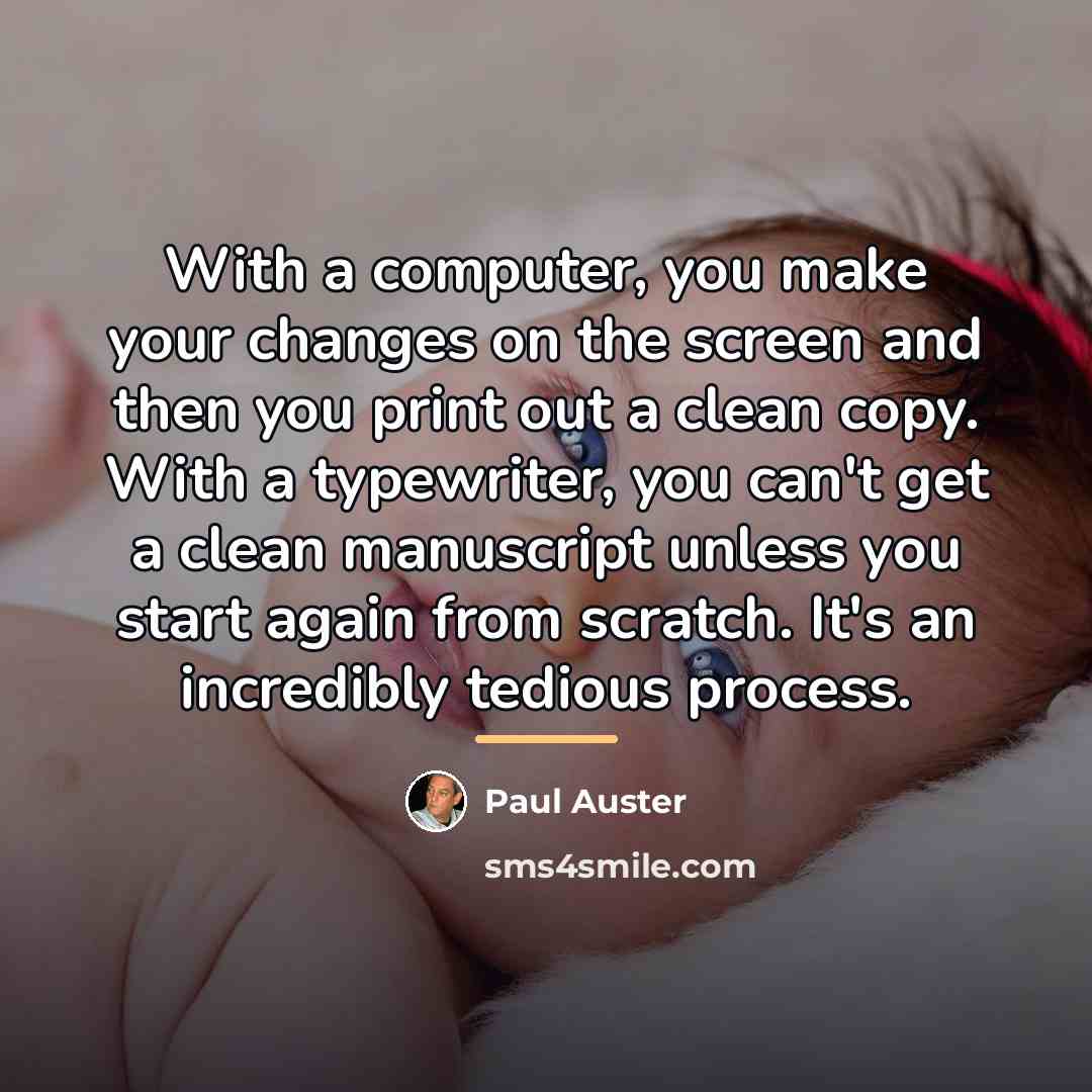 “With a computer, you make your changes on the screen…” quote by Paul Auster