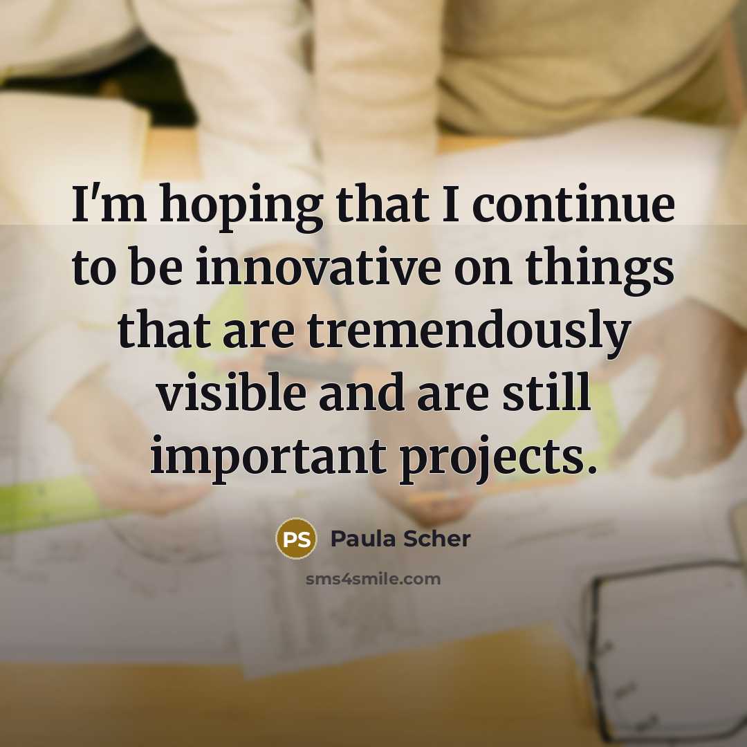 “I'm hoping that I continue to be innovative on things…” quote by Paula Scher
