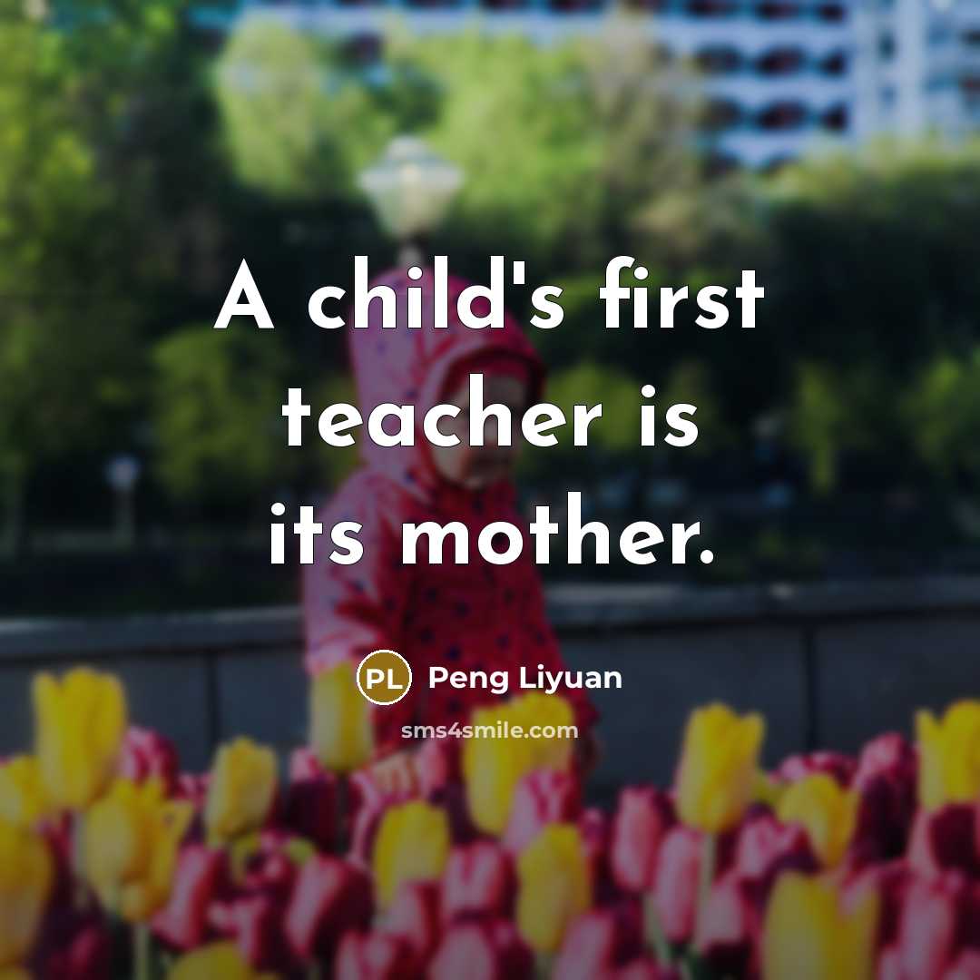 “A child's first teacher is its mother.…” quote by Peng Liyuan