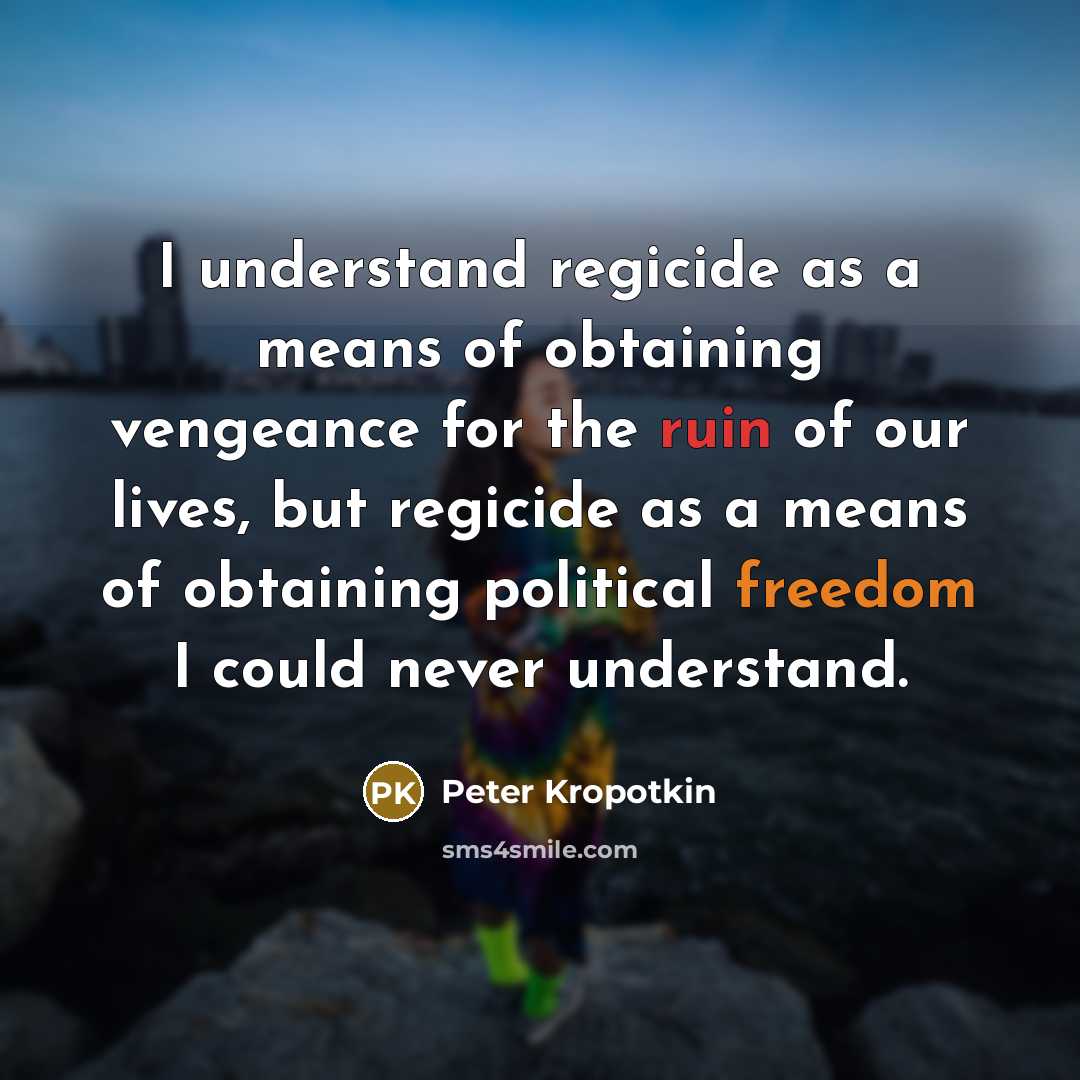 “I understand regicide as a means of obtaining vengeance for…” quote by Peter Kropotkin
