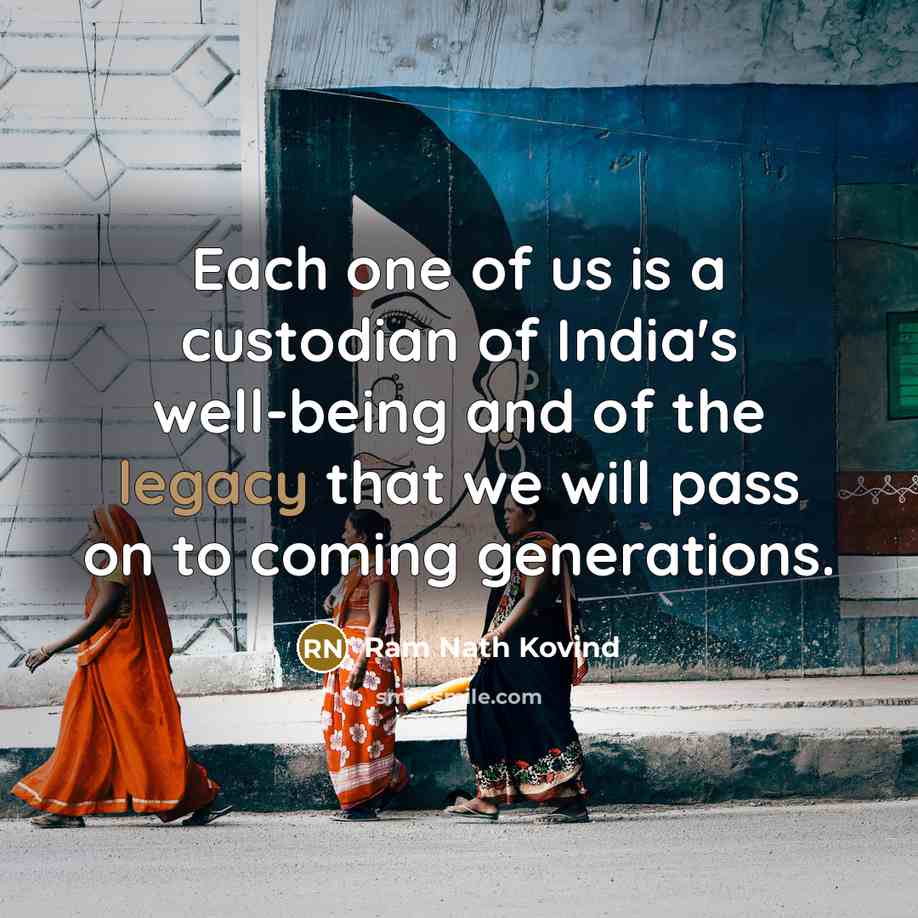 “Each one of us is a custodian of India's well-being and of the legacy that we will pass on to coming generations.” quote by Ram Nath Kovind