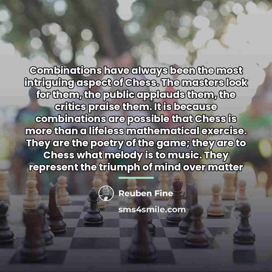 “Combinations have always been the most intriguing aspect of Chess.…” quote by Reuben Fine