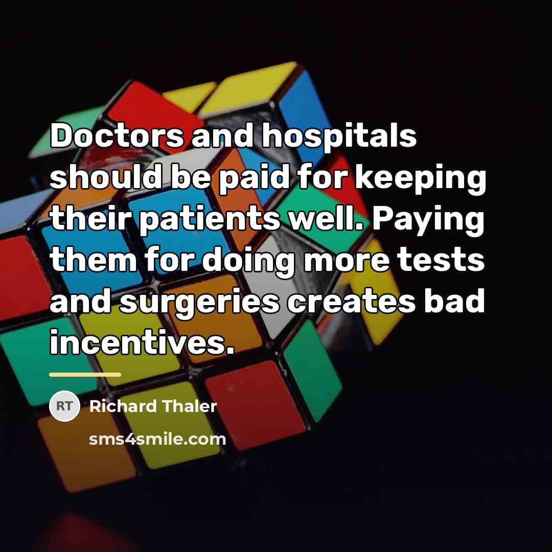 “Doctors and hospitals should be paid for keeping their patients…” quote by Richard Thaler