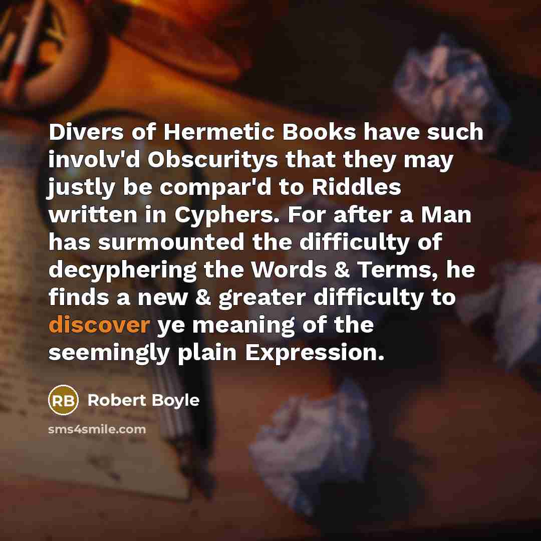 “Divers of Hermetic Books have such involv'd Obscuritys that they…” quote by Robert Boyle