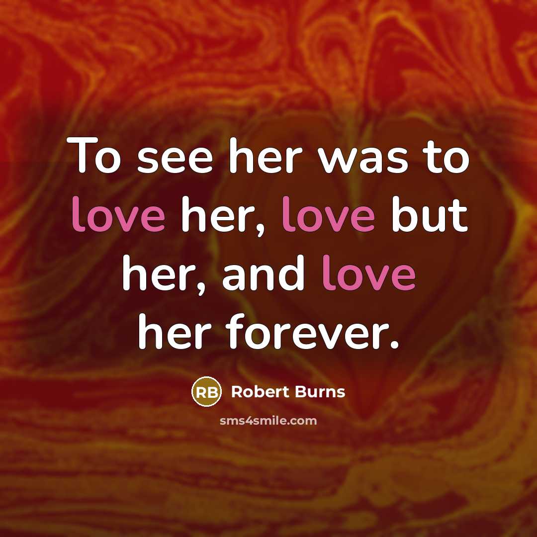 “To see her was to love her, love but her,…” quote by Robert Burns
