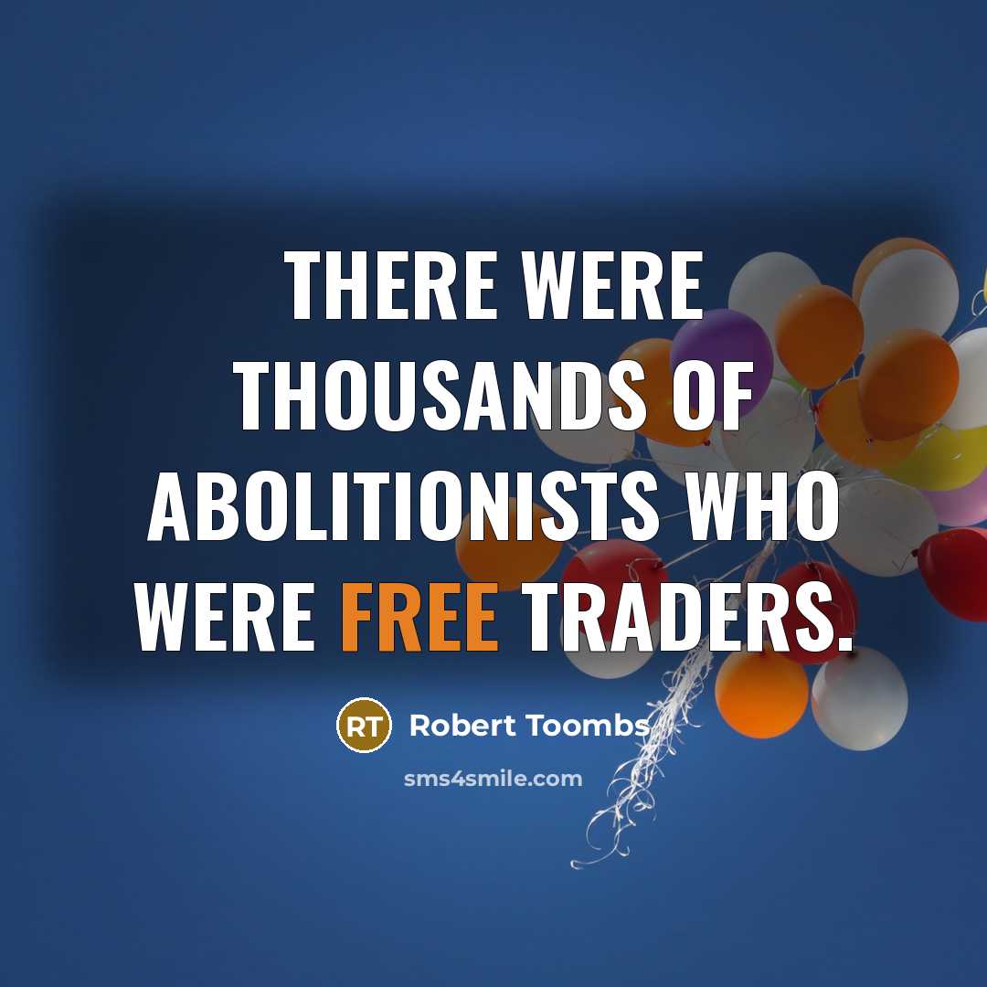 “There were thousands of abolitionists who were free traders.…” quote by Robert Toombs