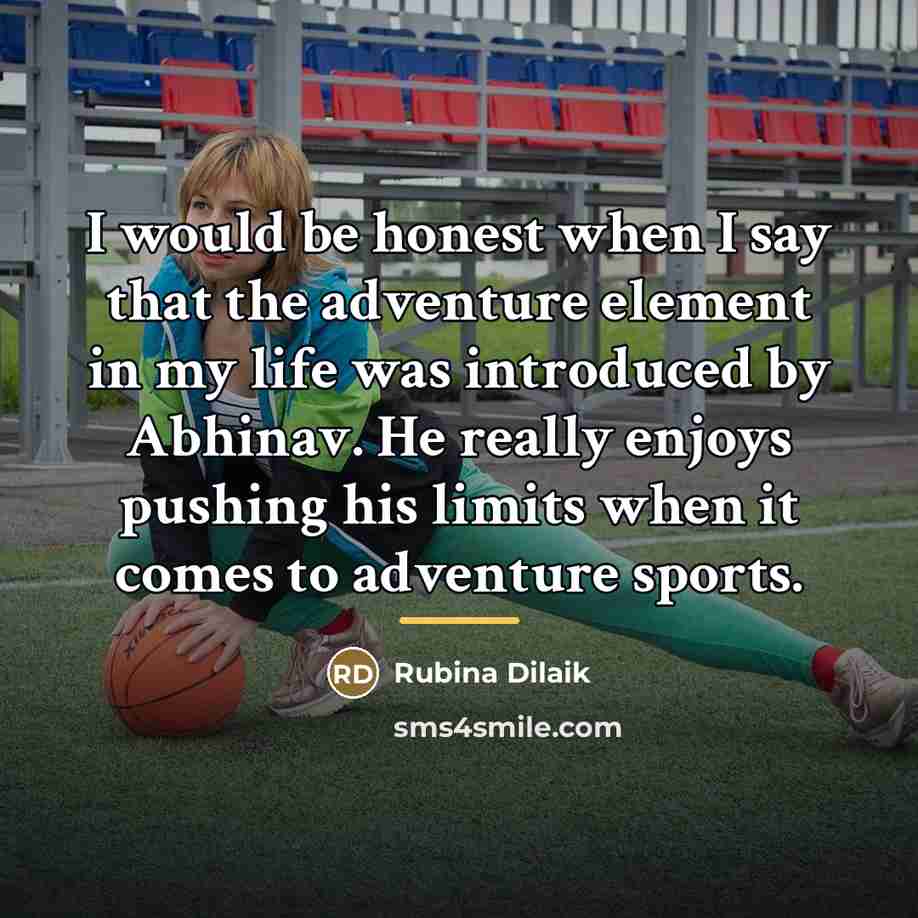 “I would be honest when I say that the adventure…” quote by Rubina Dilaik