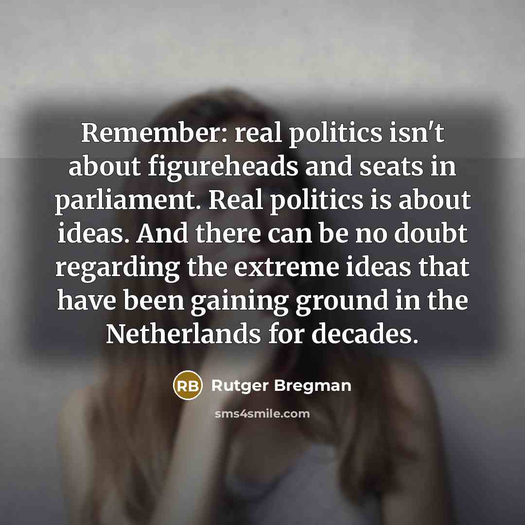 “Remember: real politics isn't about figureheads and seats in parliament.…” quote by Rutger Bregman