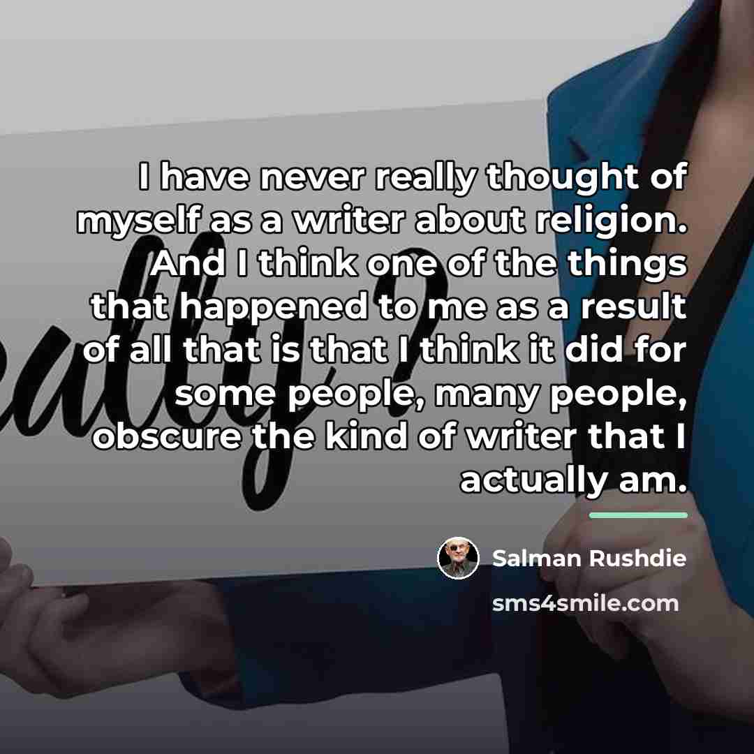 “I have never really thought of myself as a writer…” quote by Salman Rushdie