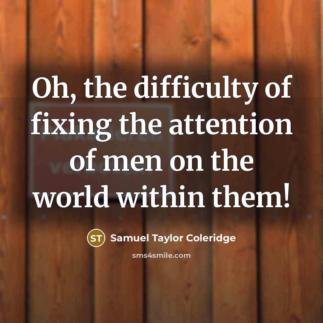 “Oh, the difficulty of fixing the attention of men on…” quote by Samuel Taylor Coleridge