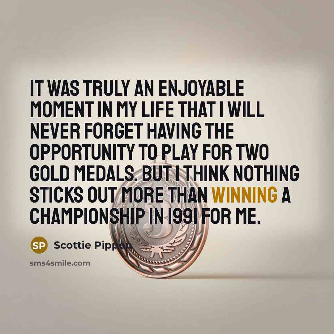 “It was truly an enjoyable moment in my life that…” quote by Scottie Pippen