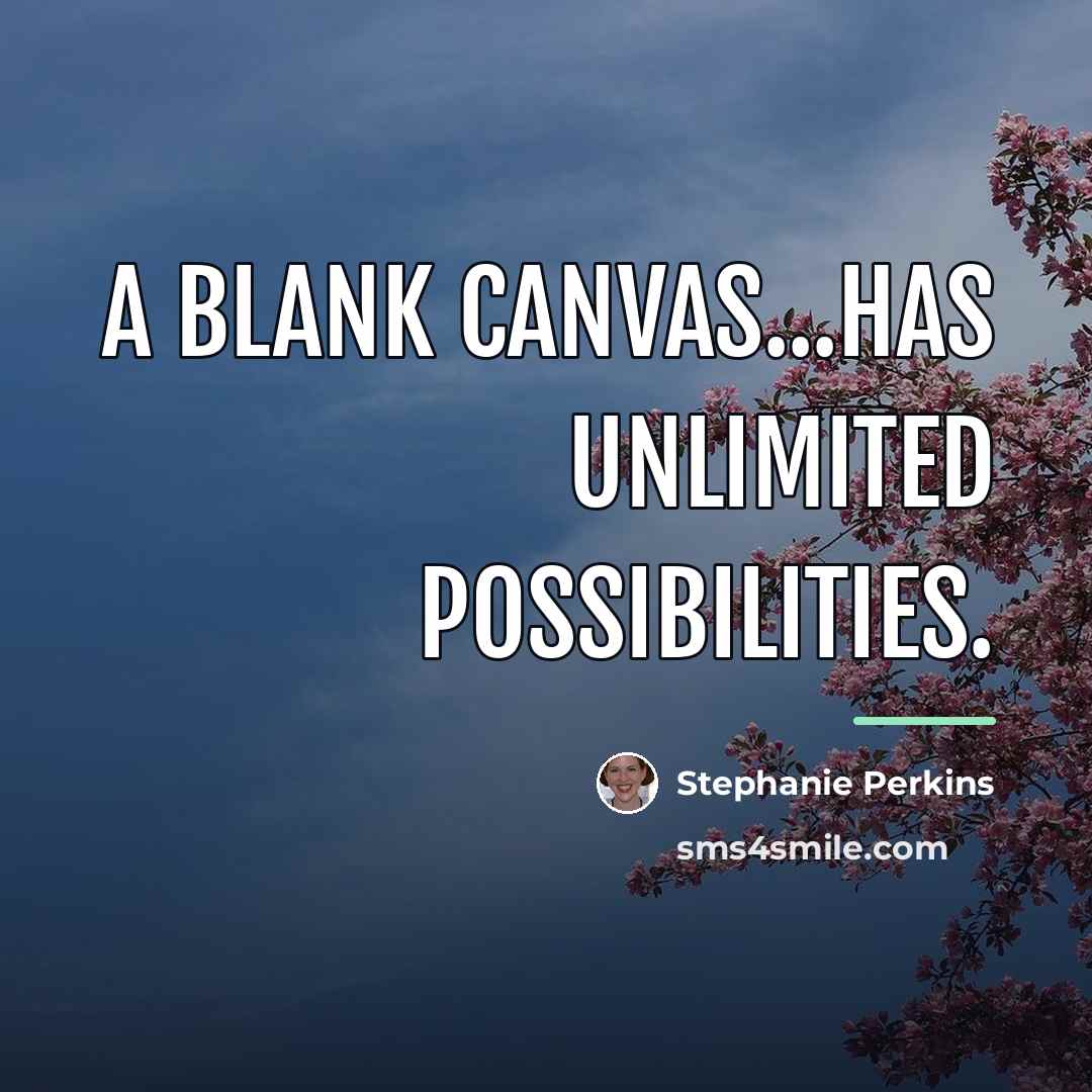 “A blank canvas...has unlimited possibilities.…” quote by Stephanie Perkins