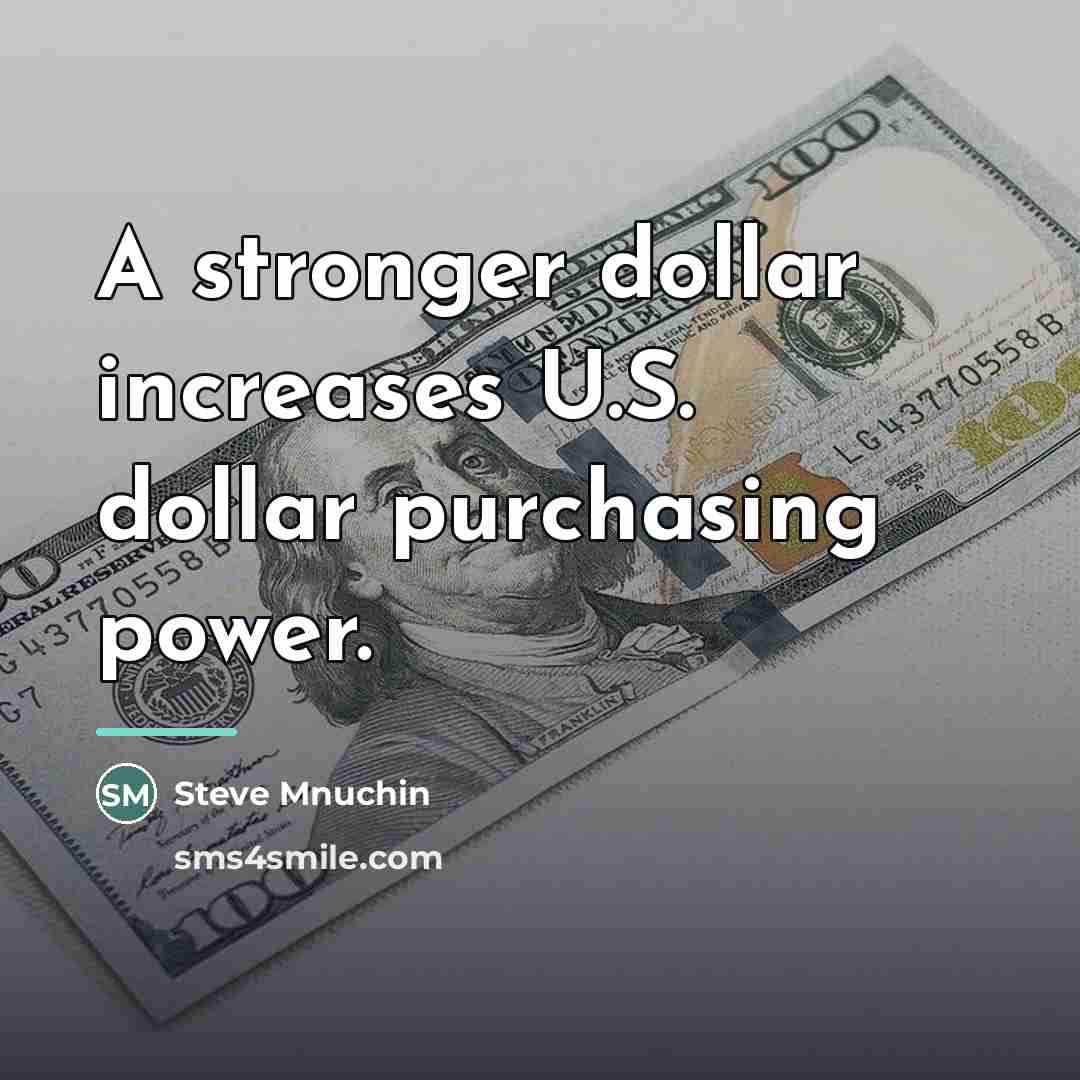“A stronger dollar increases U.S. dollar purchasing power.…” quote by Steve Mnuchin