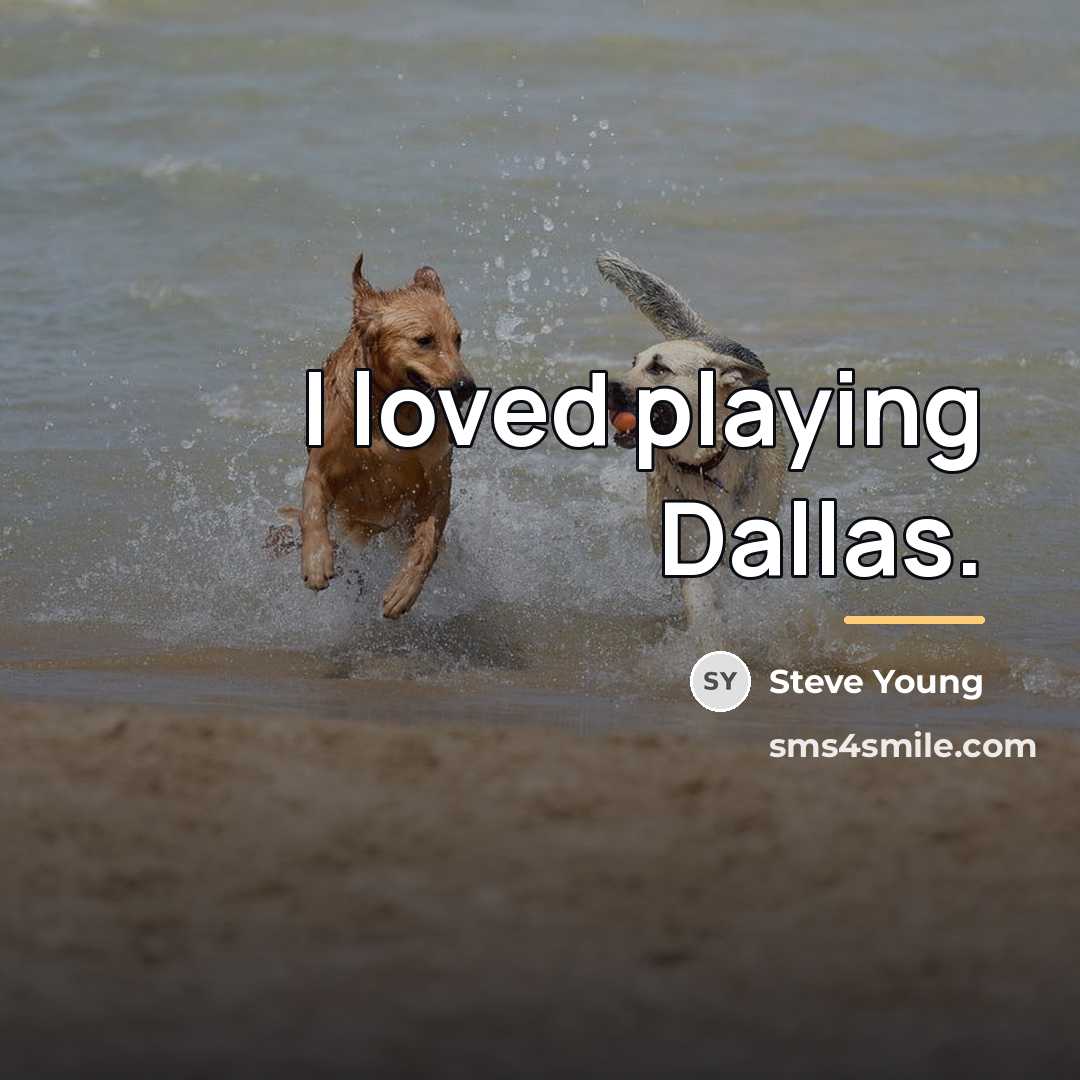 “I loved playing Dallas.…” quote by Steve Young