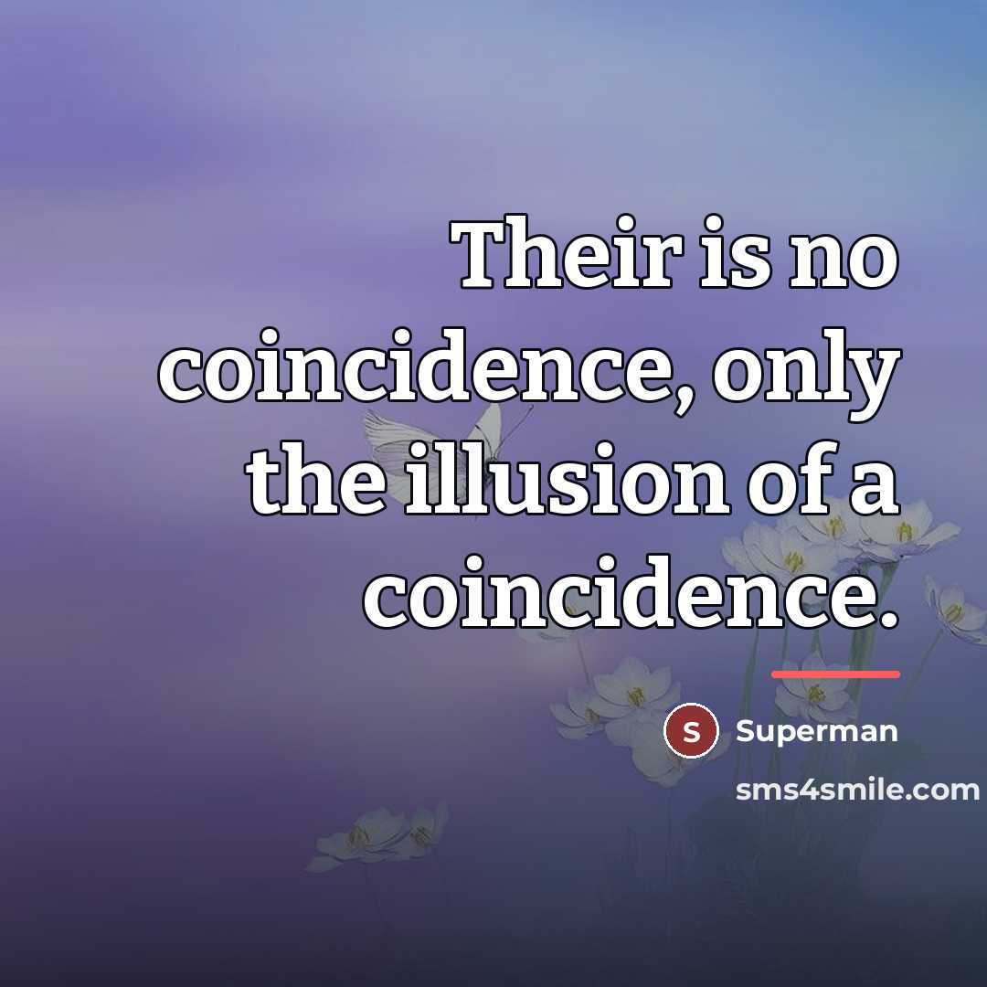 “Their is no coincidence, only the illusion of a coincidence.…” quote by Superman