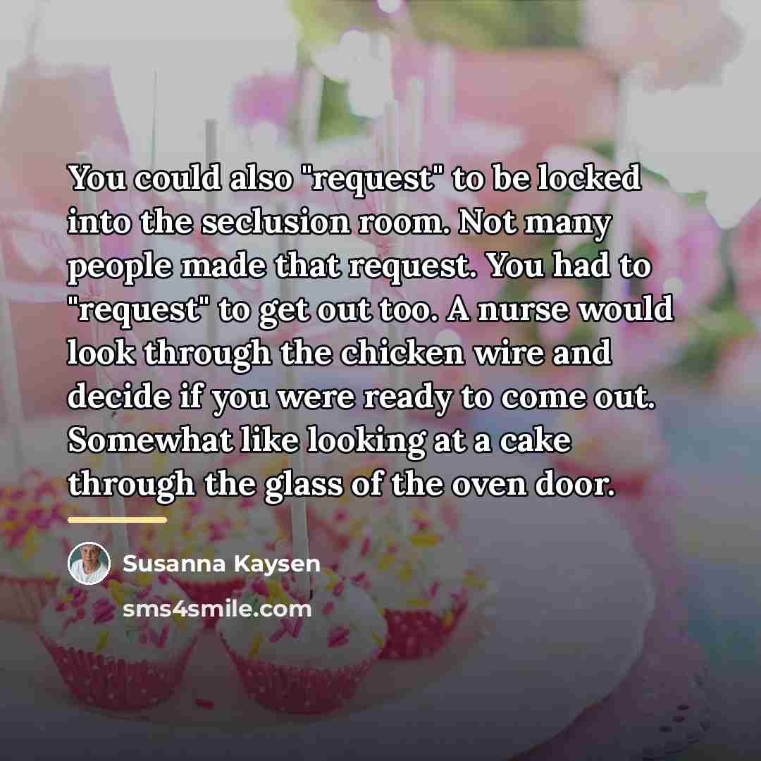 “You could also "request" to be locked into the seclusion…” quote by Susanna Kaysen