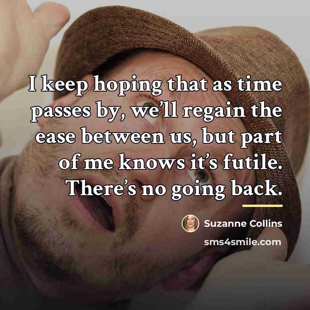 “I keep hoping that as time passes by, we’ll regain…” quote by Suzanne Collins