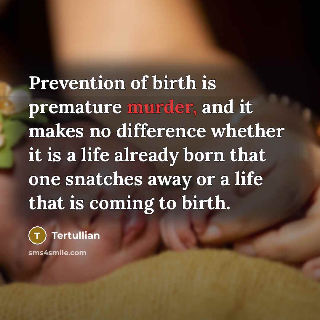 “Prevention of birth is premature murder, and it makes no…” quote by Tertullian