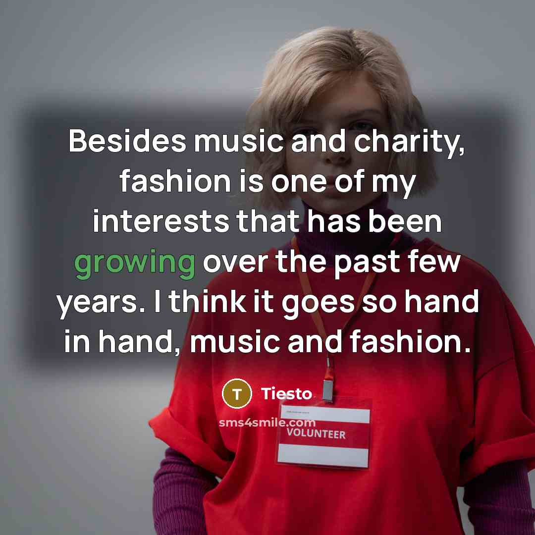 “Besides music and charity, fashion is one of my interests…” quote by Tiesto