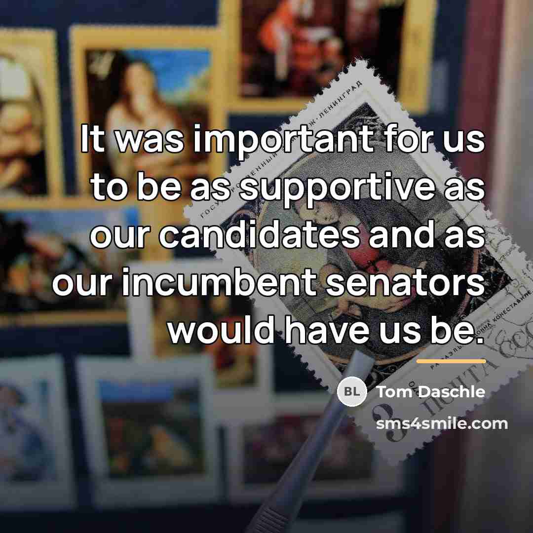 “It was important for us to be as supportive as…” quote by Tom Daschle