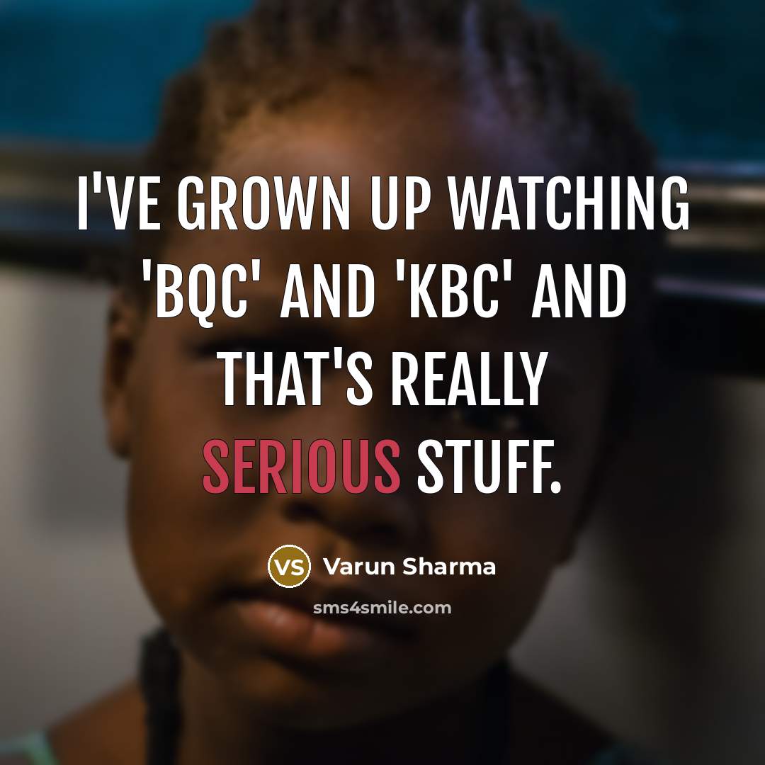 “I've grown up watching 'BQC' and 'KBC' and that's really…” quote by Varun Sharma
